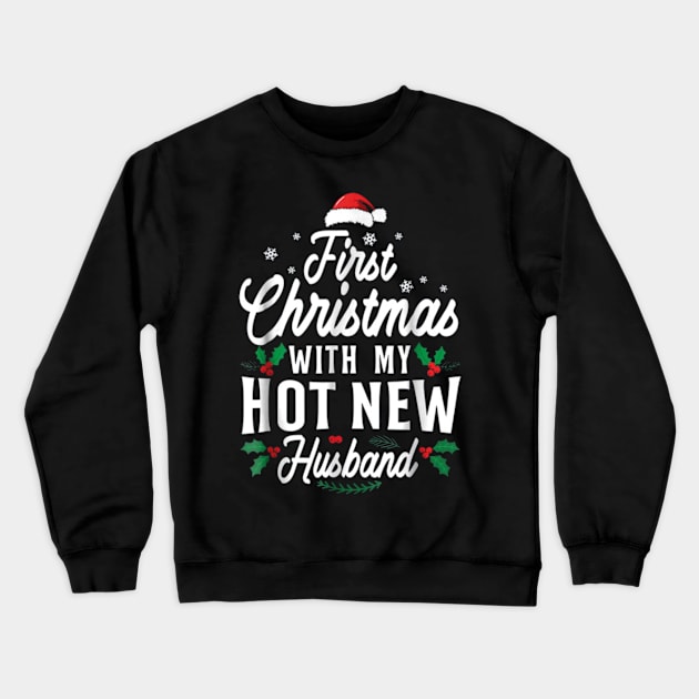 First Christmas With My Hot New Husband Xmas Gift T-Shirt Crewneck Sweatshirt by gdimido